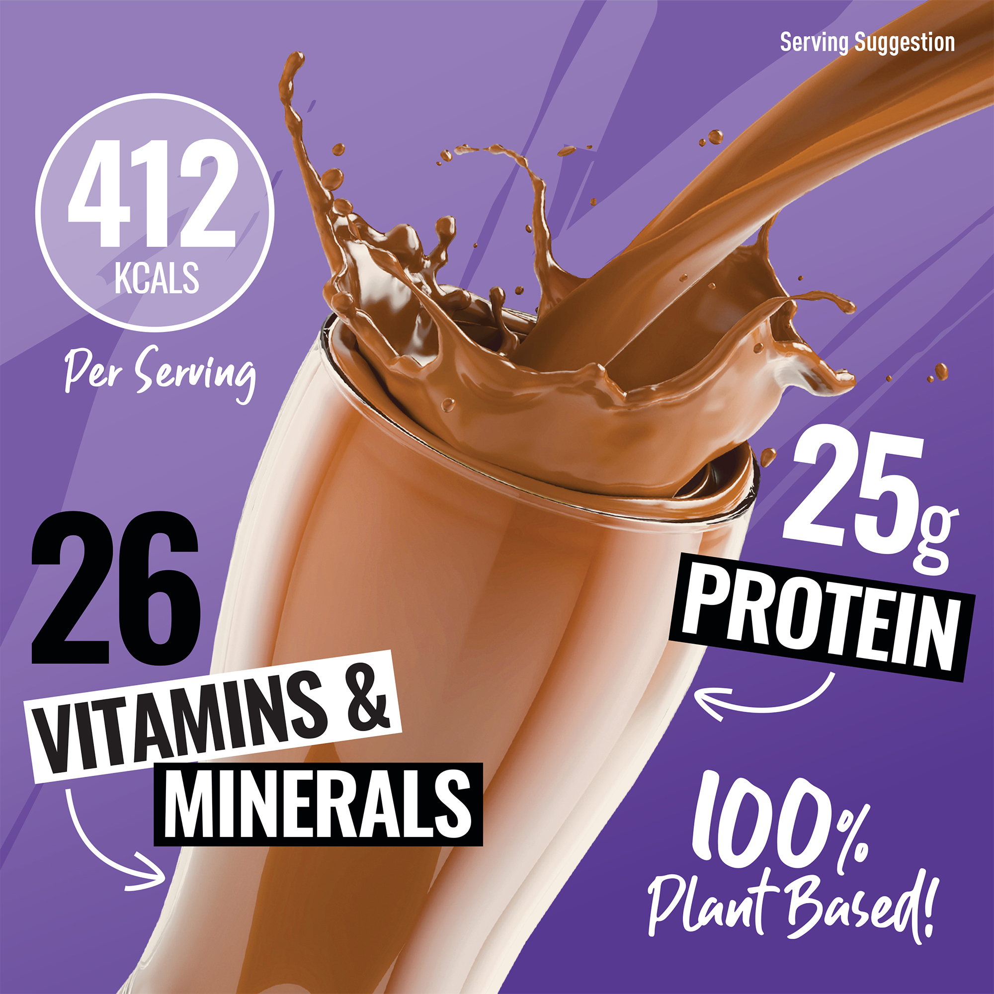 Image showing chocolate shake being poured into a glass. 412 Kcals per serving. 25g protein, 26 vitamins and minerals. 100% plant based