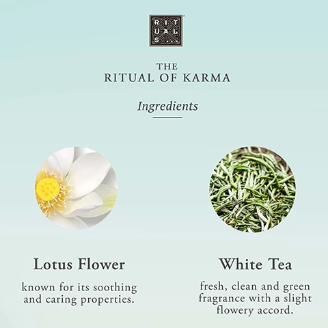 Image 1, The Ritual of Karma Ingredients. Lotus Flower- known for its soothing and caring properties. White Tea- fresh, clean and green fragrance with a slight flowery accord. Image 2, Hyrda-boost complex. Squalane- strong hydrating effect. Helps to restore skin's lipid barrier, suppleness, and elasticity. Aloe Vera- Natural and effective ingredient. Helps to improve hydration and calm the skin after sun exposure. Algae- Helps to improve hydration and reduce water-loss. Image 3, the ritual of karma. 1 cleanse with shower foam. 2 exfoliate with body scrub. 3 care body cream. 4 relax scented candle