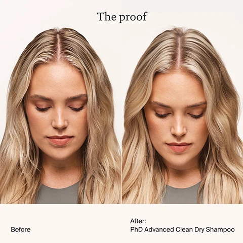 Image 1 - A before and after comparison image showing a woman with long blonde hair, eyes cast down, with the left side displaying slightly oily roots and the right side showing clean, voluminous hair, with the visible text The proof Before After: PhD Advanced Clean Dry Shampoo. Image 2 - A split image shows a woman before and after using dry shampoo, with the left side showing slightly oily hair and the right side showing clean, refreshed hair, accompanied by the text The proof, Before, and After: PhD Advanced Clean Dry Shampoo. Image 3 - A silver aerosol can of Living Proof Perfect hair Day Advanced Clean Dry Shampoo with a clear cap is shown on a reflective surface against a blue background with a bright light, displaying the text 1 Living Proof Dry Shampoo sold every 30 seconds.* and on the can, Living proof. Perfect hair Day advanced clean dry shampoo actually cleans hair softness and shine DRY SHAMPOO SHAMPOOING SEC 198 mL e, with a footnote *Source: US Data, NPD FY 2022 Dry Shampoo subsegment. Image 4 - A hand holds a silver Living Proof Perfect hair Day advanced clean dry shampoo can, spraying mist upwards, with text reading #1 Prestige Dry Shampoo Brand*, actually cleans hair + softness and shine, nettoie bien les cheveux + douceur et éclat, and Source: US Data, NPD YTD 2022 Dry Shampoo subsegment. Image 5 - A hand holds a silver Living Proof Perfect Hair Day dry shampoo can, which is labeled Living proof. Perfect hair Day® advanced clean dry shampoo actually cleans hair + softness and shine DRY SHAMPOO 198 mL e, with marketing text on the right side stating Breakthrough Technology Cleans and cares for hair & scalp like a rinse out shampoo. Image 6 - Two silver aerosol cans of Living Proof dry shampoo are displayed on a reflective surface, with text overhead stating Shampoo & Conditioner in a Can, Balances scalp sebum levels, Adds softness + shine, and labels on the cans reading Living proof. Perfect hair Day® advanced clean dry shampoo, actually cleans hair + softness and shine, nettoie bien les cheveux + douceur et éclat, DRY SHAMPOO SHAMPOOING SEC, 184 mL e 156g 5.5 OZ US. Image 7 - An image compares Advanced Clean Dry Shampoo to a competitor, showing three magnified hair panels: one labeled Dirty Hair with red oil and residue, one after PhD Advanced Clean Dry Shampoo showing clean hair, and one after Top Dry Shampoo still showing residue, along with cans of Living Proof and Top Dry Shampoo, and the visible text: Advanced Clean Dry Shampoo vs Competition Advanced Clean actually cleans hair Dirty Hair Red = Oil + Residue After PhD Advanced Clean Dry Shampoo Living proof Perfect hair Day® advanced clean dry shampoo actually cleans hair softness and shine nettoie bien les cheveux douceur et éclat After Top Dry Shampoo Top Dry Shampoo. Image 8 - A hand holds a dry shampoo can near the scalp of a person with blonde hair, next to a list of instructions: How to apply dry shampoo [the right way] Shake the can before every spray Hold the can 6-10 away from the head Spray in sections Let it sit for 30 seconds + shake out. Image 9 - A product comparison image shows two dry shampoo bottles on a blue background, with the title How to choose your dry shampoo; the silver bottle, Living proof. Perfect hair Day® advanced clean dry shampoo, is associated with Soft, freshly washed feel + added shine and Extended time between wash days, and its label reads actually cleans hair + softness and shine and nettoie bien les cheveux + douceur et éclat; the dark gray bottle, Living proof. Perfect hair Day® dry shampoo, is associated with Lightly textured feel + added body and Excess oil + sweat absorption, and its label reads actually cleans hair eliminates oil, sweat & odor and nettoie bien les cheveux élimine les résidus huileux, la transpiration et les odeurs.