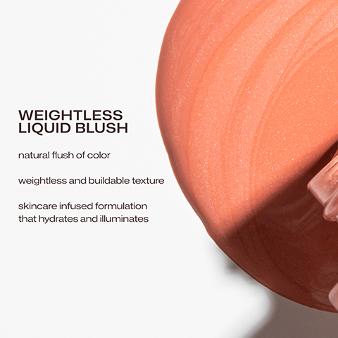 WEIGHTLESS LIQUID BLUSH natural flush of color weightless and buildable texture skincare infused formulation that hydrates and illuminates