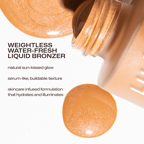WEIGHTLESS WATER-FRESH LIQUID BRONZER natural sun-kissed glow serum-like, buildable texture skincare infused formulation that hydrates and illuminates