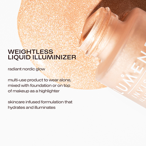 WEIGHTLESS LIQUID ILLUMINIZER radiant nordic glow multi-use product to wear alone, mixed with foundation or on top of makeup as a highlighter skincare infused formulation that hydrates and illuminates LUMEN INVI ILL