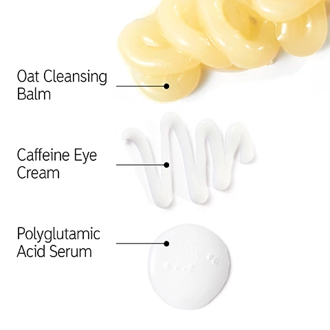 Image 1, product swatches, oat cleansing balm, caffeine eye cream, polyglutamic acid serum. Image 2, step 1 = oat cleansing balm melts away makeup and impurities without drying the skin. step 2 = caffeine eye cream instantly reduces the appearance of puffiness, dark circles and fine lines under the eyes. step 3 = polyglutamic acid serum locks in. moisture and helps the skin appear instantly smoother