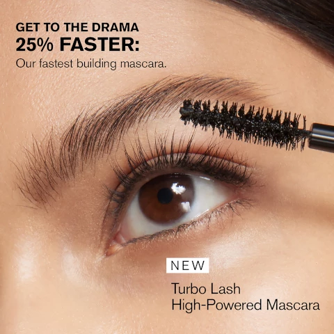 Image 1, get the drama 25% faster our festest building mascara. new turbo lash high powered mascara. image 2, new turbo lash high powered mascara - instant drama, continuous care, 92% saw longer, fuller, restored looking lashes. consumer testing on 106 women after 1 week of use