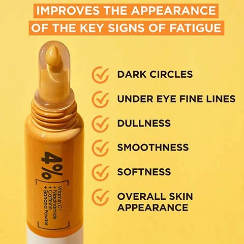 Image 1, improves the appearance of the key signs of fatigue, dark circles, under eye fine lines, dullness, smoothness, softness and overall skin appearance. Image 2, cruelty free international, vegan formula, 4& vitamin c, niacinamide, caffeine, banana powder. Image 3, 86% agree their eye area looks healthier. Image 4, brightening yellow formula with banana powder. Image 5, for all skin types and tones. Image 6, discover our full vitamin c range