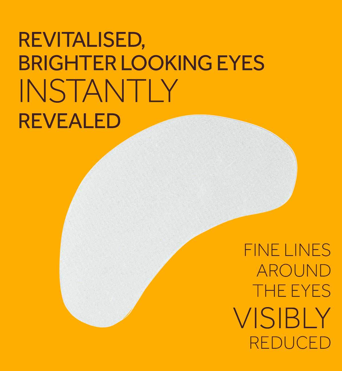 revitalised brighter looking eyes instantly revealed. Fine lines around the eyes visibly reduced