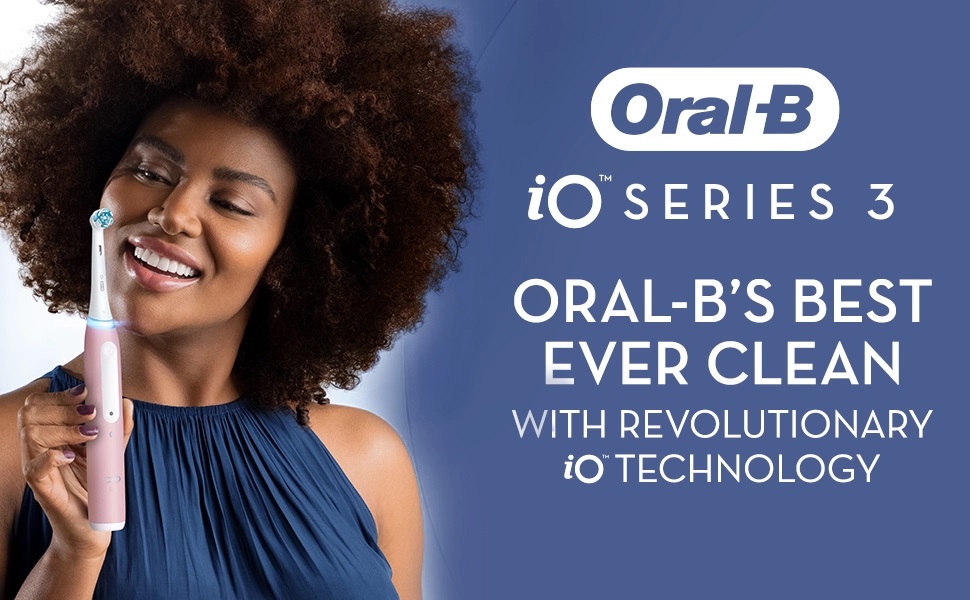Oral BiO SERIES 3 ORAL-B'S BEST EVER CLEAN WITH REVOLUTIONARY iO TECHNOLOGY