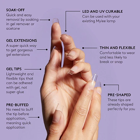 soak off - quick and easy removal by soaking in gel removed or acetone. gel extensions a super quick way to get gorgeous gel extensions. gel tips = lightweight and flexiable tips that can be adhered with gel, not super glue. pre-buffed no need to buff the top before application, meaning quick application. led and uv curable = can be used with your existing mylee lamp. thin and flexiable = comfortable to wear and less likely to break or snap. pre shaped = these tips are already shaped perfectly for you.