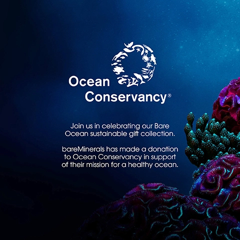 Ocean Conservancy Join us in celebrating our Bare Ocean sustainable gift collection. bareMinerals has made a donation to Ocean Conservancy in support of their mission for a healthy ocean.