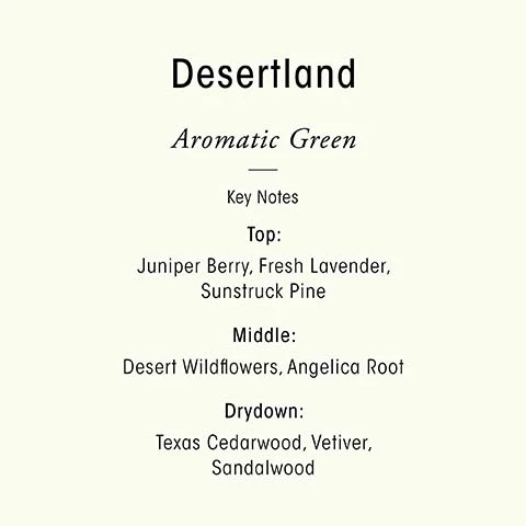 Image 1, desertland, aromatic green, key notes. top = juniper berry, fresh lavendar, sunstruck pine. middle = desert wildflowers, angelica root. dry down = texas cedarwood. Image 2, transport your sense with oribes three scents. cote d'azure = citrus floral, seductive and effervescently fresh. desertland = aromatic green, the essence of a green blooming desert. valley of flowers, woody floral = a vibrant field of blooming flowers.