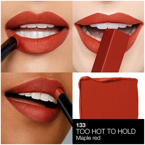 Image 1, too hot to hold, maple red swatches on three different skin tones. image 2, full powered benefits, 10 hour wear, one swipe instant payoff, all-day comfort, transfer resistant.