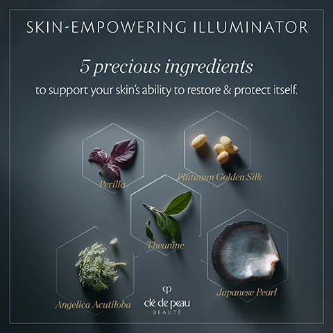 skin empowering illuminator 5 precious ingredients to support your skins ability to restore and protect itself. perilla, platinum golden silk, theanine, japanese pearl, angelic acutiloba.