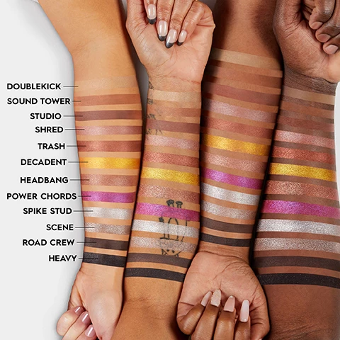 Image 1, swatches of the shades on 4 different skin tones = doublekick, sound tower, studio, shred, trash, decadent, headbang, power chords, spike stud, scene, road crew and heavy. Image 2, intense payoff, heavy metal reflectio. up to mashin' 12 hour wear. vegan formula. no animal derived ingredients or by products. consumer test on 116 participants. Image 3, saturated pigment, creamy formula, wet effect, high shine metal payoff. image 4, melt on application