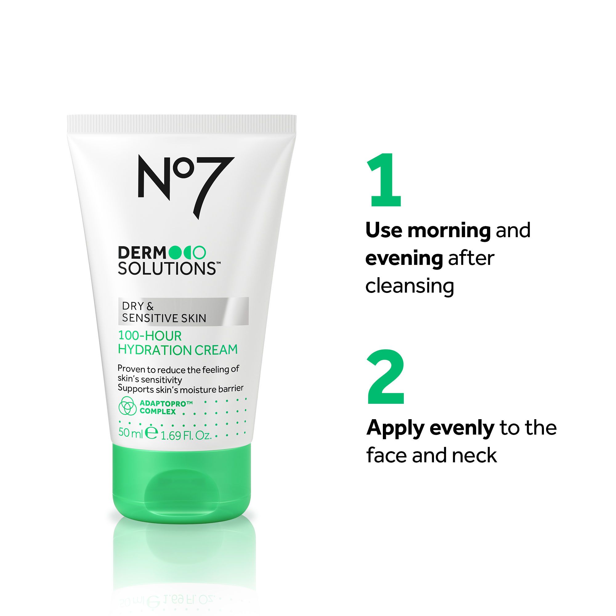 A white tube of No7 Dermo Solutions 100-Hour Hydration Cream for Dry and Sensitive Skin with a green cap is pictured next to usage instructions, with text reading No7 DERMO SOLUTIONS DRY & SENSITIVE SKIN 100-HOUR HYDRATION CREAM Proven to reduce the feeling of skins sensitivity Supports skins moisture barrier ADAPTOPRO COMPLEX 50 ml e 1.69 Fl. Oz. 1 Use morning and evening after cleansing 2 Apply evenly to the face and neck.