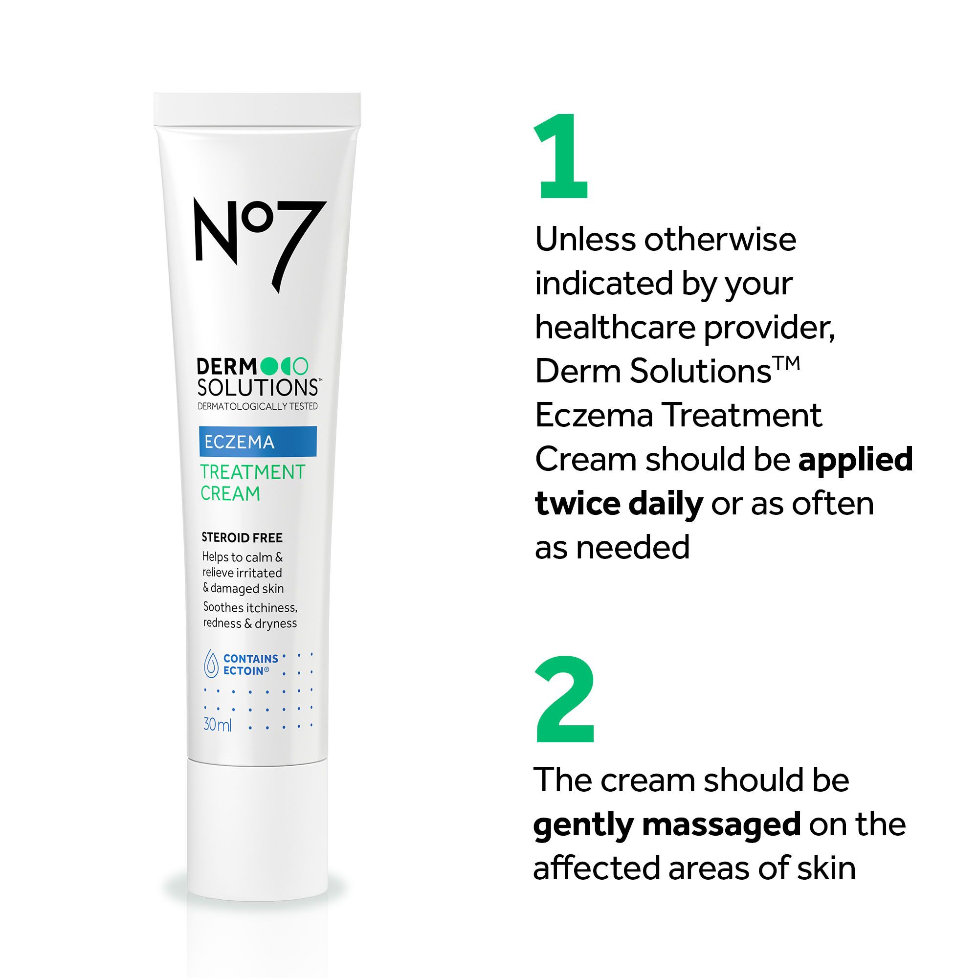 A tube of No7 Derm Solutions Eczema Treatment Cream is next to instructions: 1 Unless otherwise indicated by your healthcare provider, Derm Solutions™ Eczema Treatment Cream should be applied twice daily or as often as needed 2 The cream should be gently massaged on the affected areas of skin.