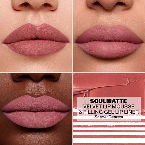 Image 1, soulmatte velvet lip mousse and filling gel lip liner. image 2, soulmatte velvet lip mousse, air whipped texture glides on and melts in with a non sticky finish. indulgent colour resists settling, smudging or transferring. lip loving formula infused with nourishing vitamin e