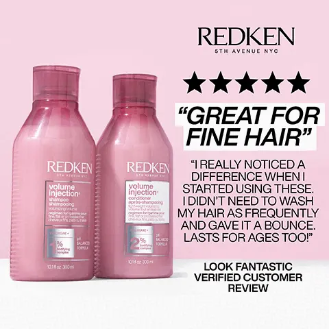 Image 1, REDKEN 5TH AVENUE NYC REDKEN volume injection' shampoo shampooing regimen forgam % BALANC FORMULA 10.11 oz 300ml REDKEN volume injection conditioner après-shampooing chever 1011 or 300ml SALAND "GREAT FOR FINE HAIR" "I REALLY NOTICED A DIFFERENCE WHEN I STARTED USING THESE. I DIDN'T NEED TO WASH MY HAIR AS FREQUENTLY AND GAVE IT A BOUNCE. LASTS FOR AGES TOO!" LOOK FANTASTIC VERIFIED CUSTOMER REVIEW Imsage 2, REDKEN 6TH AVENUE NYC volume injection shampoo shampooing voluming volume cheveux fris ces outras FILLOANE PH 1% 101 300ml BALANCED FORMULA VOLUME INJECTION SHAMPOO FOR FINE, FLAT, OR PROCESSED HAIR HELPS PROVIDE INSTANT VOLUME LIGHTWEIGHT FINISH Image 3, REDKEN 6TH AVENUE NYC volume injection conditioner apros-shampooing regimen for/gamme pour for probe cheveuxtris pets outras 2 10.1102 300ml PH BALANCED FORMULA VOLUME INJECTION CONDITIONER FOR FINE, FLAT, OR PROCESSED HAIR HELPS PROVIDE INSTANT VOLUME LIGHTWEIGHT FINISH Image 4, BODIFYING COMPLEX + FILLOXANE ↑ + Image 5, WHEN TO USE | VOLUME INJECTION SYSTEM VOLUMINOUS BLOWOUTS TO PREP FOR LIGHTWEIGHT STYLING HIGH PONYTAILS REDKEN volume injection shampoo shampooing REDKEN volume injection conditioner LOKANE 10112 300 FORSLA 1011300 Image 6, 1 LEAVE-IN CONDITIONER HEAT PROTECTION UP TO 450°F/230°C STRENGTHENS REDKEN ON-SOF URE DEFINICA SHINE SUA 25 BENEFITS ONE UNITED ALL IN ONE DETANGLES 51 oz 150 me