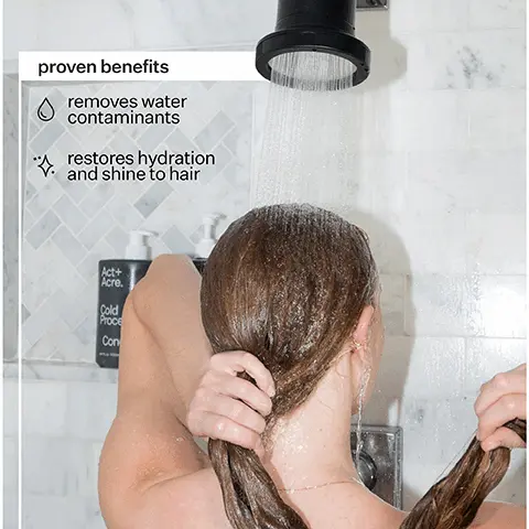 Image 1, proven benefits removes water contaminants restores hydration and shine to hair Act+ Acre. Cold Proce Con Image 2, why a filter? 85% of the US lives in hard water areas. The build-up of contaminants found in hard water has been proven to worsen scalp conditions such as flakes, dryness + itch, which can lead to hair thinning + loss. according to the US Geological Survey (USGS) Image 3, "My hair has NEVER looked better and my scalp feels so clean. Som Ce ampoo Sem C Conditioner -LizK. Image 4, How To Install Step Remove Existing Showerhead Step Wrap New Plumbers Tape Filter Inlet Step Install Water Flow Restrictor Step Step Twist On Flush Step... Experience Showerhead Filter Showerhead Filter Better Hair Image 5, How It Works Calcium Sulfite Coconut Activated Carbon Filters chlorine + chemicals that cause unwanted odor in water Filters chlorine + chloramines that cause dryness + inflammation -KDF-55 Filters chlorine + bacteria + algae that cause scalp irritation Filter also contains: High-density stainless steel mesh, PP Cotton, VC, Maifan stone, Alumia, Ceramic, Alkaline, and Mineralized ball