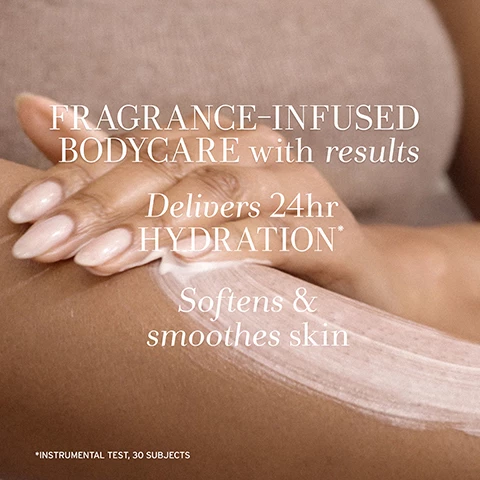 Image 1, fragrance infused bodycare with results. delivers 24 hour hydration. softens and smooths skin. instrumental test, 30 subjects. image 2, skin loving bodycare. vitamins c and e helps to protect and soften skin. glycerin helps retain moisture.
