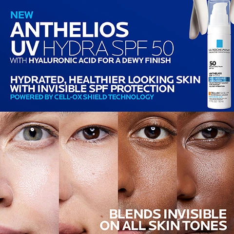 image 1, new anthelios UV hydra SPF 50 with hyaluronic acid for a dewy finish. hydrates, healthier looking skin with invisible SPF protection. powered by cell-ox shield technology. blends invisible skin on all skin tones. image 2, 96% said it leaves an invisible finish. 96% said it leaves a dewy glow on skin. 98% said skin looks healthier. consumer self assessment after immediate application. image 3, key dermatological ingredients. cell-ox shield technology UVA/UVB protection + antioxidants photostable UVA/UVB filters and powerful antioxidant protection. broad spectrum SPF 50 oxybenzone free and octinoxate-free. hyaluronic acid humectant known for its hydrating and moisturising properties. image 4, non-greasy oil absorbing lotion texture. cell-ox shield technology UVA/UVB protection and antioxidants. broad spectrum SPF 50. image 5, all day hydration. hydration map - low to high. untreated, baseline, immediate, 1 hour and 8 hours. UV hydra SPF 50, baseline, immediate, 1 hour, 8 hour. % hydration improvement 76% immediate, 67% after an hour, 44% after 8 hours. hydration mapping on avatar based on comeometer reading N-31 completed. image 6, apply to face 15 minutes prior to sun exposure, reapply at least every 2 hours. image 7, dermatologist recommended dr anna karp board certified dermatologist said = for my patients with dry skin i recommend a daily sunscreen with added hydrating benefits to keep their skin moisturised and protected all day. this sunscreen is formulated with hyaluronic acid to keep skin hydrated and glowing with an invisible finish