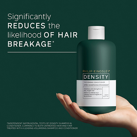 Significantly REDUCES the likelihood OF HAIR BREAKAGE* *INDEPENDENT INSTRUMENTAL TESTS OF DENSITY SHAMPOO & CONDITIONER, COMPARED TO BOTH UNTREATED HAIR AND HAIR TREATED WITH A LEADING VOLUMISING SHAMPOO AND CONDITIONER PHILIP KINGSLEY DENSITY THICKENING CONDITIONER APRÈS-SHAMPOOING ÉPAISSISSANT Younises and strengthers deve fet frag
