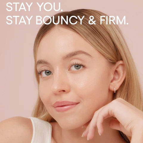 stay you. stay bouncy and firm
