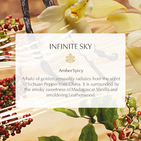 infinite sky. amber spicy - a halo of golden sensuality radiated from the scent of sichuan pepper from china. it is surrounded by the smoky sweetness of madagascar vanilla and smoldering leatherwood
