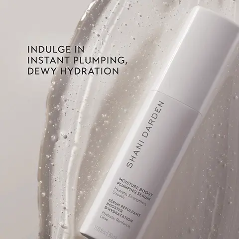 Image 1, INDULGE IN INSTANT PLUMPING, DEWY HYDRATION SHANI RDEN MOISTURE BOOST PLUMPING SERUM Hydrate, Strengthen, Smooth SERUM REPULPANT BOOSTER D'HYDRATATION Hydrate, Renforce, Lisse JUS fl oz/30m Image 2, SHANI DARDEN MOISTURE BOOST PLUMPING SERUM < Visibly plumps ✓ Instant hydration < ✓ Strengthens & restores skin barrier ✓ Provides hydration boost to moisturizer or SPF Image 3, 100% said skin feels soft, moisturized and hydrated 95% said this product provides instant hydration, a dewy glow and keeps skin hydrated all day long 87% said this product plumps fine lines & wrinkles and makes skin feel bouncy SHANI DARDEN Image 3, 100% said skin feels soft, moisturized and hydrated 95% said this product provides instant hydration, a dewy glow and keeps skin hydrated all day long 87% said this product plumps fine lines & wrinkles and makes skin feel bouncy SHANI DARDEN Image 4, SNOW MUSHROOM & GLYCERIN Provides instant moisture and long-term hydration ANTIOXIDANT FRUIT COMPLEX Hydrates, plumps, and defends skin from environmental stressors PENTAVITIN & RED ALGAE Strengthens and restores skin barrier Image 5, PLUMPS & HYDRATES INSTANTLY BEFORE AFTER Image 6, PLUMPS & HYDRATES INSTANTLY BEFORE AFTER Image 7, FIND YOUR HYDRATION POWER PAIR USE DAY OR NIGHT DRY COMBINATION SENSITIVE OIL NORMAL SHANI DARDEN MOISTURE BOOST PLUMPING SERUM SHANI DARDEN SHANI DARDEN WEIGHTLESS OIL-FREE MOISTURIZER HYDRATION PEPTIDE CREAM > Image 8, DAYTIME ROUTINE STEP 1: CLEANSER STEP 2: SERUM STEP 3: EYE CREAM STEP 4: MOISTURIZER STEP 5: SPF SHANI DARDEN HOISTURE BOOST PLUMPING SERUM Me, Sanger, SERUM REPLANT BOOSTER D'HYDRATATION 1530 NIGHTTIME ROUTINE STEP 1: CLEANSE STEP 2: TREATMENT ALTERNATE RETINOL REFORM AND LACTIC ACID STEP 3: EYE CREAM -STEP 4: SERUM STEP 5: MOISTURIZER