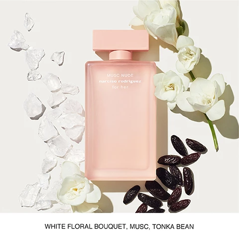 Image 1, whie floral bouquet, musc and tonka bean. image 2, narciso rodriguez for her EAU DE TOILETTE HER GRACE Elegant Sophisticated CHYPRE FLORAL Osmanthus Heart of Musc Amber wood EAU PARFUM EAU DE PARFUM PURE MUSC HER BEAUTY Sensual Seductive CHYPRE FLORAL Peach Heart of Musc Patchouli HER TENDERNESS Delicate Comforting CHYPRE MUSKY Orange blossom Heart of Musc Cashmeran wood EAU PARFUU MUSC NOIR HER STRENGTH Mysterious Enigmatic FLORAL MUSKY plum Heart of Musc Leather suede accord EAU OE PARFUU MUSC NOIR ROSE HER SENSUALITY Addictive Sensual FLORAL AMBER Bergamot Heart of Musc Vanilla OE PARFUU MUSC NUDE HER SOFTNESS Sensual Caring FLORIENTAL MUSKY Abstract white floral bouquet Heart Of Musc Tonka Bean