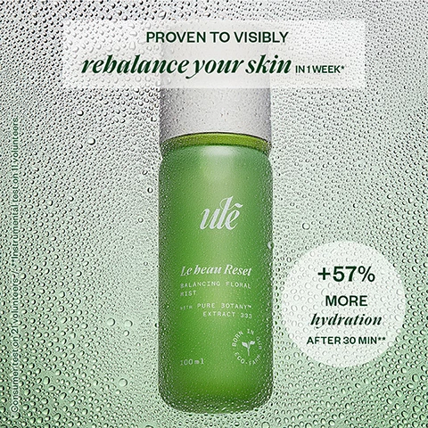 Image 1, proven to visibly rebalance your skin in 1 week. +57% more hydration after 30 minutes. consumer test on 21 volunteers, instrumental test on 11 volunteers. image 2, a powerful synergy for visibly results. signature pure 3OTANY blend - revive skin by acting on the causes of premature skin againg, ex vivo protemic anaylsis. pre and post biotics helps preserve skin microbiome. polyphenols protects skin against damage. polysaccharides sooths the skin. image 3, hydration boost with le beau rest + oh la plump + je suis chill = +93% moisture in 30 minutes.