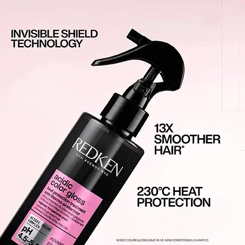 Image 1, INVISIBLE SHIELD TECHNOLOGY REDKEN 5TH AVENUE NYC acidic color gloss heat protection treatment soin thermo-protecteur repaction&color senghorm briance of prolige la cour duceret regimen folgamme pour acred & god hr theveux corset méchés ACIDIC SHINE COMPLEX pH 4.5-5 ADVANC PH 13X SMOOTHER HAIR* 230°C HEAT PROTECTION "ACIDIC COLOR GLOSS LEAVE-IN VS NON-CONDITIONING SHAMPOO Image 2, ﻿ Ø + LEAVE-IN HEAT PROTECTANT SPRAY OKL AVENUE N Image 3, HOW TO USE ACIDIC COLOR GLOSS 1. SHAMPOO & RINSE. 2. APPLY TREATMENT TO TOWEL-DRIED HAIR FROM MID-LENGTHS TO ENDS* LEAVE ON FOR 5 MINUTES. RINSE. *RECOMMENDED TO WEAR SUITABLE DISPOSABLE GLOVES 5TH AVENUE NYC acidic color gloss activated glass gloss treatment brillance professionnelle en 5 minutes 5-min intense shine deposit/dépose une colored&non-colored hair regimen for/gamme pour: cheveux colorés ou naturels soin gloss brillance professionnelle ACIDIC SHINE COMPLEX PH 3.5-4.5 ADVANCED pH TECHNOLOGY 3. APPLY CONDITIONER FROM MID-LENGTHS TO ENDS TO LOCK IN MOISTURE. RINSE. 4. SPRAY LEAVE-IN LIBERALLY TO DAMP HAIR, THEN STYLE. Image 4, BYE BYE DULL HAIR CCLove this product! As someone who (over) uses heat producing tools, this is the best leave in heat protection spray I've used. Applied after using the other products in the range, I felt like a million dollars."* *RECEIVED THE PRODUCT TO TRY FROM MARIE CLAIRE BEAUTY DRAWER, FEB 2024 REDKEN 5TH AVENUE NYC acidic color gloss heat protection treatment soin thermo-protecteur shine protection & color sealing/apporte brillance et protège la couleur durablement regimen for/gamme pour: colored & glossed hair cheveux colorés et/ou méchés ACIDIC SHINE COMPLEX Image 5, GLASS-LIKE SHINE FOR UP TO 3-DAYS* L BEFORE ה AFTER ୮ L LOOK CREATED USING REDKEN SEQ (REDKEN SALON ONLY SERVICE) AND ACIDIC COLOR GLOSS @styledbyclairelouise *CONSUMER TEST USING ACIDIC COLOR GLOSS SYSTEM