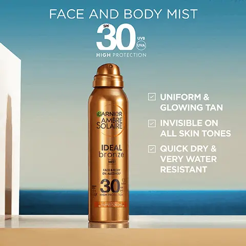 Image 1, FACE AND BODY MIST 30 UVA HIGH PROTECTION GARNIER AMBRE SOLAIRE IDEAL bronze MIST FACE BODY ON ALCOHOL 50 HIGH PROTECTON UNIFORM & GLOWING TAN INVISIBLE ON ALL SKIN TONES QUICK DRY & VERY WATER RESISTANT Image 2, SPF 30 HIGH PROTECTION AGAINST UVB, UVA PRACTISE SAFER SUN Image 3, RECOGNISING RESEARCH FOUN IN GARNIER'S NOI SKINCARE INTO A BEAUTIFUL TAN DESERVES HIGH PROTECTION Image 4, FOR ALL SKIN TYPES & TONES PRACTISE SAFER SUN Image 5, IDEAL bronze A BEAUTIFUL TAN DESERVES HIGH PROTECTION CHOOSE YOURS GARNIER AMBRE SOLAIRE IDEAL bronze TAN ENHANCING OF 15 GARNIOR AMBRE SOLAIRE IDEAL bronze NVISIBLE SPRAY 30 GARNIOR AMBRE SOLAIRE IDEAL bronze MLK-IN SPRAY 30 GARNIER AMBRE SOLAIRE IDEAL bronze ALOCHO 50