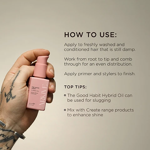 Image 1 - A hand holding a bottle of Arkive hair product labeled The Good Habit Hybrid Oil, with instructional text on how to use it and tips for enhancing shine.
              Image 2 - A close-up image of a pink bottle of hair oil with a pump top, featuring labels that read Jojoba Oil brings moisture and shine to the hair and Baobab Oil for scalp moisture and hair shine, with additional text on the bottle body that begins with HYC... and continues below.
              Image 3 - An orange and green leaf are in the foreground, accompanied by white flowers and a wooden circular base, with text that reads Smells Like: Future Bloom, a genderful floral fragrance that emulates a sun-soaked summer walk: liberating, luminous and full of potential, with head notes mandarin and rhubarb, heart notes jasmine and lily of the valley, and ground notes tea rose and vanilla.
              Image 4 - A collection of pink skincare products arranged on a plate, featuring bottles labeled THE GOOD HABIT, THE FUTURE YOUTH TREATMENT MASK, and THE CROWN SCALP SCRUB, with visible text stating MADE WITHOUT: ALUMINIUM, ALCOHOL, AMMONIA, LACTOSE, LATEX, MINERAL OIL, PARABENS, SULPHATE, GLUTEN, TALC.