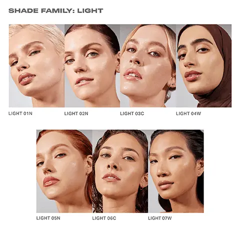 Image 1, SHADE FAMILY: LIGHT LIGHT 01N LIGHT 02N LIGHT 03C LIGHT 04W LIGHT 05N LIGHT 06C LIGHT 07W Image 2, ﻿ SHADE FAMILY: MEDIUM MEDIUM 08N MEDIUM 09W MEDIUM 10C MEDIUM 11N MEDIUM 12W MEDIUM 13N MEDIUM 14W Image 3, ﻿ SHADE FAMILY: TAN TAN 15N TAN 16N TAN 17W TAN 18W TAN 19C TAN 20W TAN 21C TAN 22W Image 4, ﻿ TARGET YOUR SKIN CONCERN ACNE REDNESS PORES LIGHT 02N RICH 27N BEFORE AFTER MEDIUM OBN PIGMENTATION BEFORE AFTER TAN 15N BEFORE AFTER BEFORE AFTER Image 5,﻿ BENEFIT- PACKED INGREDIENTS Natural Moisturizing Sugars + Humectants + Hyaluronic Acid Powerful ingredient complex hydrates skin immediately and improves radiance, moisture balance, and barrier function after 1 week *Based on a 16-hour clinical study of 31 consumers Image 6, ﻿ CLINICALLY PROVEN RESULTS MN 96% agreed Lightform provides buildable medium coverage and a second-skin effect IMMEDIATELY 96% agreed Lightform feels comfortable, breathable, and flexible throughout wear 93% agreed Lightform reduces the appearance of blemishes and minimizes the appearance of pores *Based on an independent consumer study of 32 subjects after 1 week of use Image 7, ﻿ CLINICALLY PROVEN RESULTS AFTER ONE WEEK 93% agreed Lightform makes bare skin feel softer 93% agreed Lightform makes bare skin feel healthier and smoother *Based on an independent consumer study of 32 subjects after 1 week of use