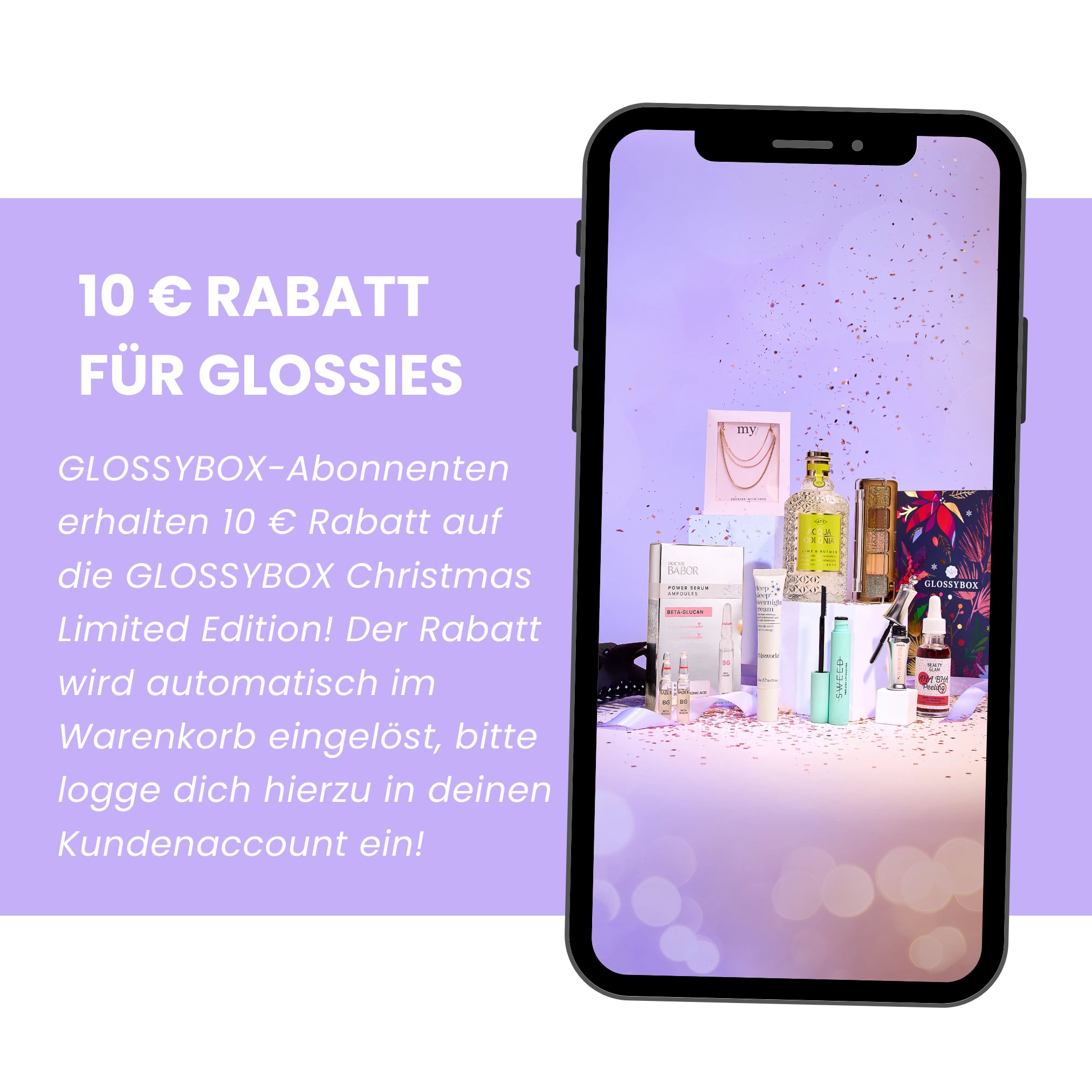 10 euro rabatt fur glossies. glossybox - abonnenten erhalten 10 euro rabatt auf die glossybox christmas limited edition. der rabatt wird automatisch im warenkorb eingelost, bitte logge dich hierzu in deinen kundenaccount ein.