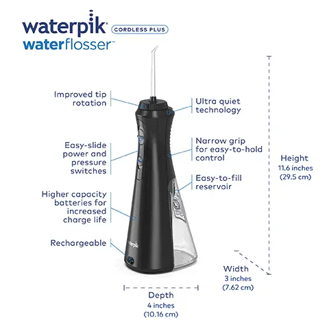 Image 1, waterpik waterflosserTM CORDLESS PLUS Improved tip rotation Easy-slide power and pressure switches Higher capacity batteries for increased charge life Rechargeable Ultra quiet technology Narrow grip for easy-to-hold control Easy-to-fill reservoir Height 11.6 inches (29.5 cm) |- Depth 4 inches (10.16 cm) Width 3 inches (7.62 cm) Image 2, on/off water control on handle conveniently start and stop water flow Image 3, narrow grip for easy to hold control Image 4, Easy to fill reservoir 45+ Seconds of water capacity Image 5, included in box Image 6, water flossing tips included