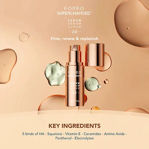 Image 1, FOREO SUPERCHARGEDTM SERUM SÉRUM SERUM -2.0 - Firm, renew & replenish FOREO PERCHARGED SERUM SCRUM SERUM 2.0 30 Le KEY INGREDIENTS 5 kinds of HA - Squalane - Vitamin E - Ceramides - Amino Acids - Panthenol - Electrolytes Image 2, ﻿ REPLENISHING HYALURONIC ACID COMPLEX ANTIOXIDANT-RICH SQUALANE, CERAMIDES & VITAMIN E MOISTURIZING PANTHENOL + AMINO ACID (SERINE) CONDUCTIVE MOISTURIZING ELECTROLYTES Image 3, ﻿ MICROCURRENT FACIAL DEVICE REDUCE WRINKLES. IMPROVE FIRMNESS. REAL RESULTS IN 1 WEEK. *Based on 30-day clinical testing on 40 female subjects, aged 25 to 55. FORCO FORE CHA RUM CRUN CRUN 20- cen Image 4, ﻿ CLINICAL RESULTS 95% of consumers reported younger skin & lifted cheekbones 93% of consumers reported brighter, healthier & plumper skin 93% of consumers reported less puffiness and sagging *Based on 30-day clinical testing on 40 female subjects, aged 25 to 55. Image 5, ﻿ AFTER BEFORE Clinically proven to significantly improve deep wrinkles & fine lines. Clinically proven to significantly improve skin firmness & elasticity. AFTER BEFORE﻿