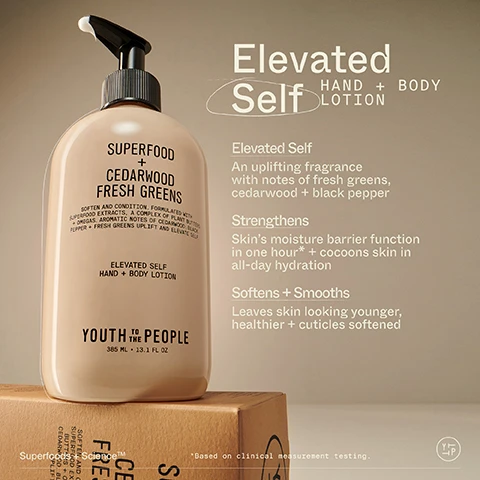 Image 1, elevated self hand and body lotion. elevated self - an uplifting fragrance with notes of fresh greens cedarwood and black pepper. strengthens - skin's moisture barrier function in one hour and cocoons skin in all day hydration. softens and smooths - leaves skin looking younger, healthier and cuticles softened. based on clinical measurement testing. superfoods and science. image 2, mango seed and shea butter = rich in omega fatty acids to intensely hydrate and soothe. jojoba seed oil = non-greasy plant extract restores and maintains healthy barrier function. green micro-algae = conditioning, protective and rich in amino acids. kale and green tea extracts = antioxidants known to diffuse the intensity of daily aggressors. image 3, elevated self notes. bright = fresh citrus and greens. earthy = vetiver and black pepper. smoky = cedar and guaiac woods. image 4, 92% said skin feels moisturised and soothed. 92% said skin looks hydrated and conditioned. based on a 41 person consumer study after 2 weeks of use. image 5, hand care, reimagined. skincare level benefits, uplifting scents designed to transport and inspire. hand wash - cleanse and purify. hand and body lotion - soften and nourish.
