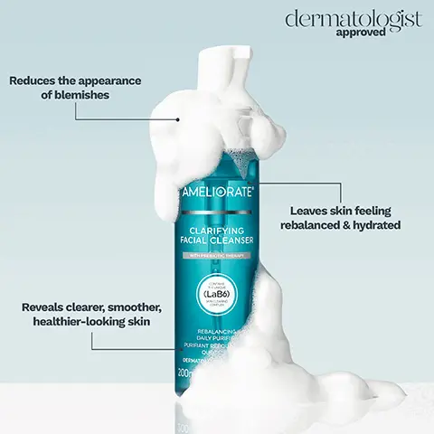 Image 1, ﻿ Reduces the appearance of blemishes dermatologist approved AMELIORATE CLARIFYING FACIAL CLEANSER WITH PREBIOTIC THERAPY Leaves skin feeling rebalanced & hydrated CONTAINS THE UNIQUE (LaB6) SKIN CLEARING COMPLEX Reveals clearer, smoother, healthier-looking skin REBALANCING DAILY PURIFIE PURIFIANT RÉÉQU DERMATO 200 SOOL Image 2, ﻿ AMELIORATE® dermatologist approved BALANCING FACIAL MOISTURISER WITH PREBIOTIC THERAPY Helps to blur visible skin imperfections Helps to neutralise the appearance of redness CONTAINS THE UNIQUE (LaB6) SKIN CLEARING COMPLEX MATTIFYING DAILY HYDRATOR HYDRATANT QUOTIDIEN MATIFIANT DERMATOLOGIST APPROVED 75ml e 2.5 US fl.oz. Skin tone appears more even Image 3, ﻿ dermatologist approved Clarifies and purifies to limit future breakouts AMELIORATE® CLARIFYING CLAY BODY WASH WITH PREBIOTIC THERAPY VISIBLE RESULTS FOR: • BLEMISHES • IMPERFECTIONS • OILY SKIN • BLOCKED PORES Helps to prevent the formation of blemishes CONTAINS THE UNIQUE (LaB6) SKIN CLEARING COMPLEX PORE PURIFYING CLEANSER NETTOYANT PURIFIANT POUR LES PORES DERMATOLOGIST APPROVED 200ml e 6.7 US fl.oz. Leaves the skin feeling clear and deeply cleansed Image 4, ﻿ Skin tone appears more even Skin feels instantly hydrated AMELIORATE dermatologist approved 00 C TRANSFORMING CLARITY BODY SPRAY WITH HYDROXY ACID THERAPY Reveals balanced, less oily looking skin CONTAINS THE UNIQUE (LaB6) SKIN CLEARING COMPLEX CLARIFYING CLEANSING MIST BRUME NETTOYANTE CLARIFIANTE DERMATOLOGIST APPROVED 145ml e 4.9 US fl.oz.