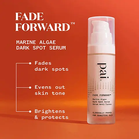 Image 1, ﻿ FADE FORWARDTM MARINE ALGAE DARK SPOT SERUM Fades dark spots Evens out skin tone pai 0 00 0 0 O O O O O O FADE FORWARDTM Marine Algae Dark Spot Serum Sérum Anti-Taches • Brightens & protects CLINICALLY PROVEN FOR SENSITIVE SKIN Image 2, ﻿ 74% agreed it visibly reduced the appearance of dark spots 87% agreed it left skin visibly healthier with a radiant glow 78% agreed it helped balance the appearance of uneven pigmentation *Four week independent consumer trial on 114 women Image 3, ﻿ MARINE ALGAE This sustainably- harvested, pigment- controlling active is 100% natural. 7105 SSOCIATO N NATURAL COSMOS NATURAL Vegan Certified B Corporation R
