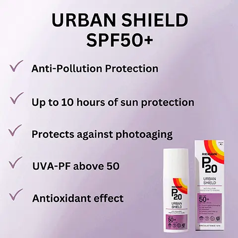 Image 1, URBAN SHIELD SPF50+ ✓ Anti-Pollution Protection ✓ Up to 10 hours of sun protection ✓ Protects against photoaging UVA-PF above 50 Antioxidant effect ດ P20 URBAN SHIELD 50+ 2009 RILMANN P20 URBAN SHIELD 50+ Image 2, URBAN SHIELD SPF50+ 80% Protection against oxidation caused by cigarette smoke* protection against oxidation 60% caused by outdoor dust* damage reduction 57% caused by heavy metal** *in vitro test on reconstructed epidermis, measurement of Lipid Peroxidation. **in vitro test on reconstructed epidermis, measurement of Cell Viability. Image 3, URBAN SHIELD Anti-Pollution Suitable Under Makeup Dry Touch Formula SAFE THE AROUND EYES