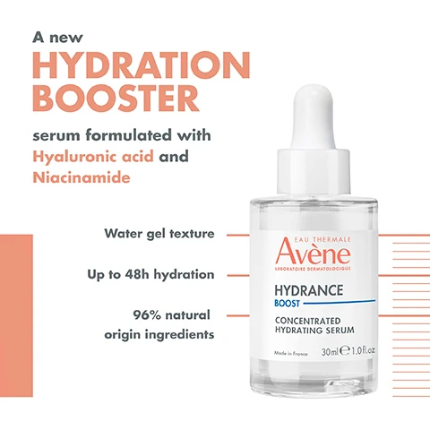 Image 1, a new hydration booster serum formulated with hyaluronic acid and niacinamide. water gel texture, up to 48 hours hydration. 96% natural origin ingredients. image 2, +108% boost in hydration. for dehydrated sensitive skin. ultra light water gel texture. 93% say their skin is immediately nourished. hydration kinetics carried out in korea on 22 respondents with dehydrated skin between 21-57 years old. hydration levels were measured at 1 hour, 2 hours, 4 hours, 6 hours, 8 hours and 14 hours after one single application. consumer acceptability and perception study. 90 respondents. image 3, 96% natural origin ingredients. up to 48 hour hydration. green impact index - socio environmental impact. image 4, hydrating, refreshing, mattifying, soothing. image 5, 1 = cleanse with cleansing foam. 2 = soothe with avene thermal spring water spray. 3 = boost with hydrance boost serum. 4 = hydrate with hydrance aqua gel hydrating cream in gel