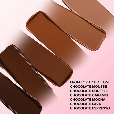 Image 1 - Image shows six swatches of chocolate-colored makeup, arranged from top to bottom with labels reading FROM TOP TO BOTTOM: CHOCOLATE MOUSSE, CHOCOLATE SOUFFLE, CHOCOLATE CARAMEL, CHOCOLATE MOCHA, CHOCOLATE LAVA, CHOCOLATE ESPRESSO.
              Image 2 - Image of multiple arms displaying a range of skin tones with swatches of various chocolate shades labeled from left to right as Chocolate Espresso, Chocolate Lava, Chocolate Mocha, Chocolate Caramel, Chocolate Soufflé, and Chocolate Mousse.
              Image 3 - Image of a makeup product in the center with several swatches of brown cream or stick makeup behind it, featuring text stating lightweight second-skin wear, buildable blendable coverage, smooth gentle application, and bronze and sculpt plus 12-hour wear.