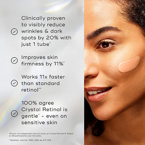 Image 1, clinically proven to visibly reduce wrinkles and dark spots by 20% with just 1 tube. improves skin firmness by 11%. works 11 times fast than standard retionol. 100% agree crystal retinal is gentle, even on sensitive skin. proven via independent clinical study on crystal retinal 6 , tested on 33 participants over 12 weeks. biochem, journal. image 2, before and after 1 tube. 97% of people felt their skin had a more youthful appearance. image 3, 5 progressive strengths. strength 1 = for sensitive skin. strength 3 = for new vitamin a users. strength 6 = for regular vitamin a users. strength 1- = for advanced vitamin a users. strength 20 = for expert vitamin a users. image 4, how to layer. PM = cleanse, target, vitamin a, eyes, moisturise. expert advice = always include a sunscreen in your morning routine the following day