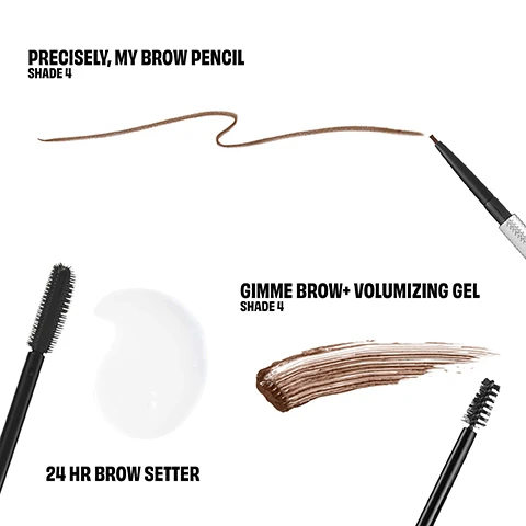 Image 1, precisely my brow pencil - shade 4. gimme brow and volumising gel - shade 4. 24 hour brow setter. image 2, pencil = lasts 12 budge proof hour. 1.5mm tip for hair like strokes. gel = volumising, tames and tines. tiny, tapered brush for mess free application. microfibers add natural looking fullness. setter = dual sided wand lifts and locks brows in place. 24 hour staying powder. quick dry and mess free.