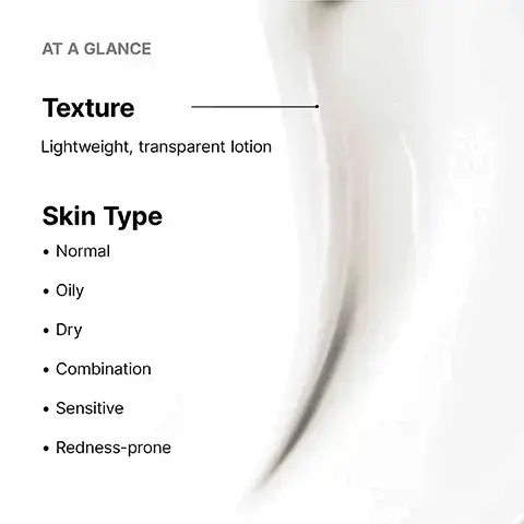 Image 1,AT A GLANCE Texture Lightweight, transparent lotion Skin Type • Normal Oily • Dry • Combination • Sensitive • Redness-prone Image 2, KEY INGREDIENTS 2.5% Palmitoyl Tripeptide-8 +0.5% Bisabolol Helps soothe and reduce visible redness. NetlockTM Technology With Zinc Oxide Cast-free broad spectrum protection for all skin tones. Image 3, Reduces visible redness + soothes skin with transparent finish on all skin tones Image 4, CLINICALLY PROVEN RESULTS 94% Agree skin felt soothed 82% Agree visible skin redness was reduced 91% Agree skin felt smoothed PROTOCOL: A 4-week consumer test was conducted on 92 subjects with Fitzpatrick type I-VI, ages 25-60 with visible or self-perceived redness/blotchiness, rough skin texture, dull skin. 50 subjects had previously experienced skin discomfort/reactivity due to sun exposure. Clear Daily Soothing UV Defense SPF 50 was applied once daily in the morning as the last step in skincare routine and reapplying every 2 hours when exposed to the sun. Efficacy was assessed at immediate, week 1, and week 4 timepoints.cation. 50 SKINCEUTICALS CLEAR DAILY SOOTHING UV DEFENSE Image 5, HOW TO APPLY Step 1 Apply liberally to face, neck and décolletage 15 minutes before sun exposure and before applying makeup. Step 2 Re-apply at least every two hours, or after 40 minutes of swimming or sweating. Re-apply immediately after any towel drying. Image 6, PRO FORMULA Clinically Formulated • Paraben-free Fragrance-free Dye-free Non-comedogenic Image 7, COMPLETE THE MORNING ROUTINE STEP 1 STEP 2 STEP 3 STEP 4 CORRECT PREVENT CORRECT PROTECT CELL CYCLE CATALYST CE FERULIC PHYTO A+ BRIGHTENING TREATMENT CLEAR DAILY SOOTHING UV DEFENSE SUNSCREEN SPF 50 50 MINCEUTICALS SKINCEUTICALL. image 8, hybrid sunscreen comparison. clear daily soothing UV defense sunscreen SPF 50: concern = sensitive, redness prone. skin type = normal, dry, combination, oily and sensitive. benefit = hydrating, soothing, UV protection, transparent finish on all skin types. daily brightening UV defense sunscreen SPF 30: concern = aging, discoloration, dehydrated. skin type = normal, dry, combination, oily. benefit = hyrating, brightening, UV protection. image 9, aesthetician insight. cori ramos skin ceuticals pro and licensed aesthetician said = i am thrilled to recommend clear daily soothing UV defense, a transparent broad spectrum that features new UV technology to help soothe sensitive skin, calm visible redness, and smooth skin texture. this SPF leaves zero white cast, making it the perfect choice for all skin tones and routines.