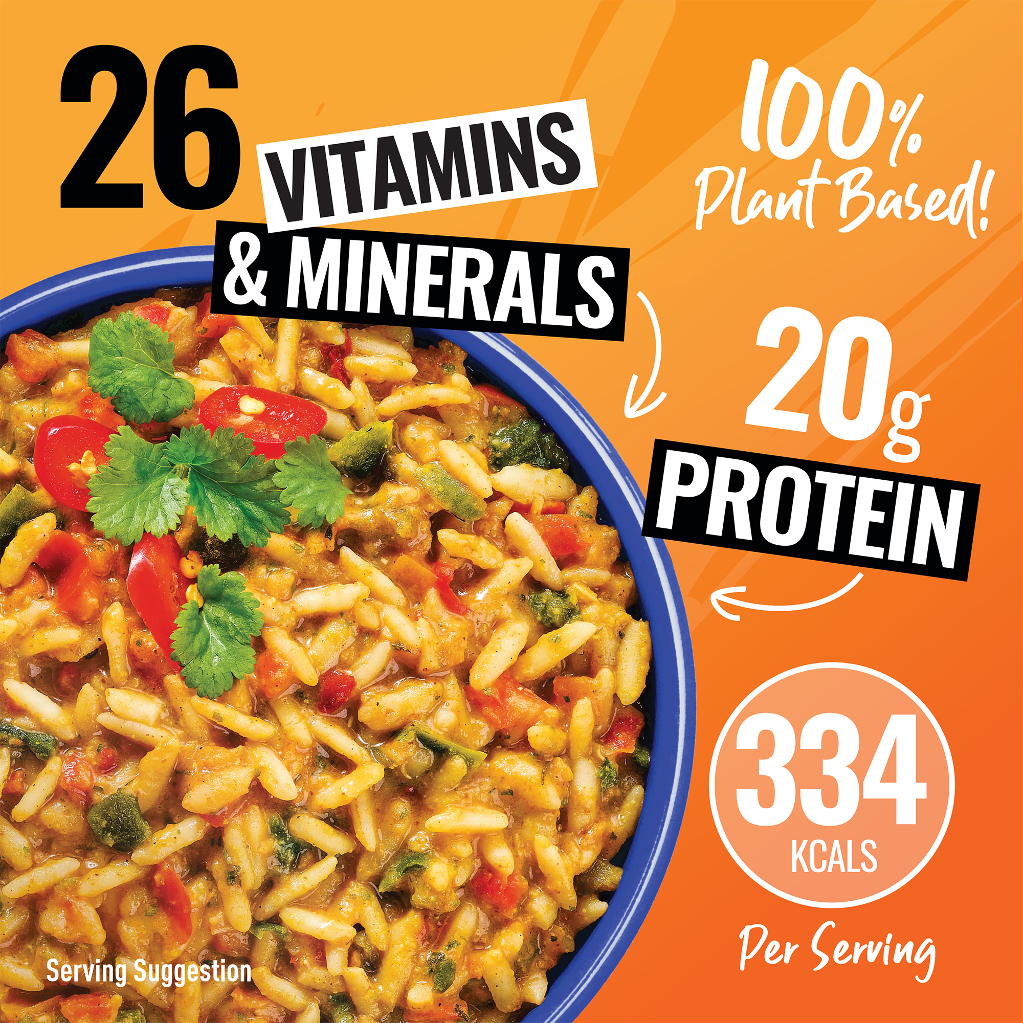 Image of the meal with serving suggestion printed in small print at the bottom to show the suggested serving size. 26 Vitamins and Minerals. 100% Plant based. 20g Protein. 334 Kcals per serving