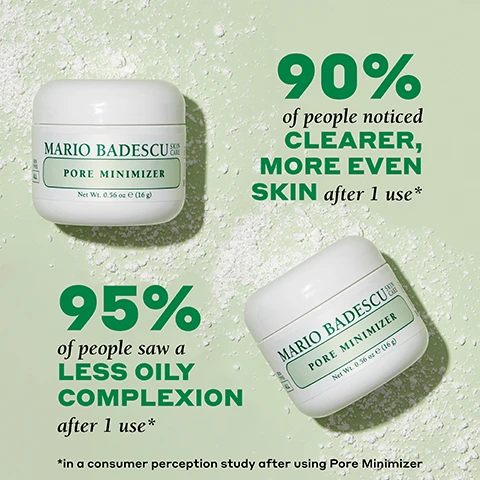 Image 1 - Two jars of Mario Badescu Pore Minimizer sit on a light green background, with the text indicating that 90% of people noticed clearer, more even skin after one use, and 95% of people saw a less oily complexion after one use.
              Image 2 - An assortment of skincare products is displayed on a pink background, including a bottle of Mario Badescu Original Drying Lotion, a jar of Mario Badescu Pore Minimizer, and a package of Mario Badescu Drying Patch; text on the image includes suggestions for treating blemishes, blackheads, and clogged pores.