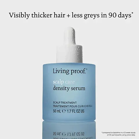 Image 1, visibly thicker hair and less greys in 90 days. compared to baseline in a 12 week study of 30 participants using once daily. image 2, 100% of participants experienced an increase in hair thickness for less visible scalp. 76% of participants experienced a decrease in new grey hair growth. compared to baseline in a 90 day study of 30 participants using once daily. image 3, clinically proven to visibly reduce hair thinning. reduces the appearance of grey hair. lightweight and fast absorbing. image 4, day 0 vs day 90. compared to baseline in a 12 week study of 30 participants using once daily. image 5, day 0, vs day 60, vs day 9-. compared to baseline in a 12 week study of 30 participants using once daily. image 6, day 1 = start scalp care density serum, remember to use the product once daily in order to see noticeable results. day 30 = hair may start to look fuller and thicker, noticeable signs of less shedding. day 60 = results are more evident now, hair looks and feels fuller and thicker. problem areas are beginning to fill in. day 90 = visible increase in density and reduced appearance of greys. results may vary compared to baseline in a 12 week study of 30 participants using once daily.