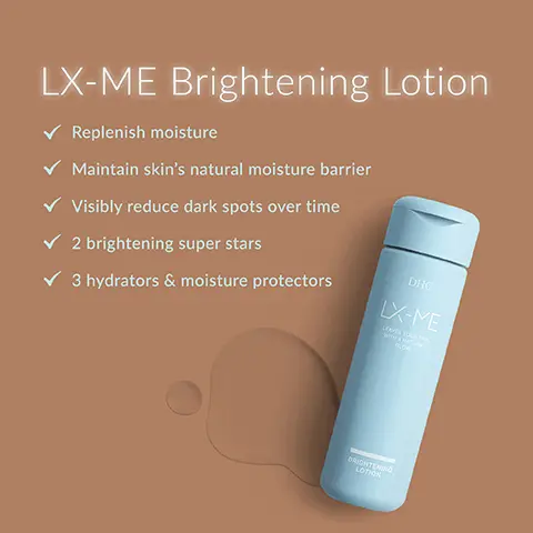 Image 1, LX-ME Brightening Lotion Replenish moisture Maintain skin's natural moisture barrier Visibly reduce dark spots over time ✓2 brightening super stars ✓ 3 hydrators & moisture protectors DHC LX-ME LEAVES YOUR SON WITH A NATHAL OLOW BRIGHTENING LOTION Image 2, Tackle Dark Spots with Tranexamic Acid & Niacinamide (Vitamin B) Tranexamic acid Niacinamide (vitamin B) These superstar brightening ingredients work in combination to help visibly improve skin tone and reduce the appearance of dark spots over time.